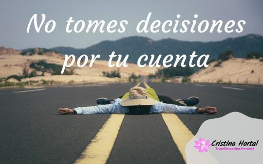 No tomes decisiones por tu cuenta